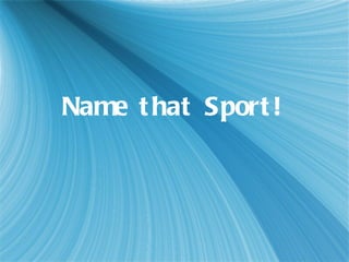 Name that Sport! 