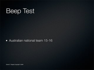 Beep Test



     Australian national team 15-16




Derek E. Pappas Copyright © 2009
 