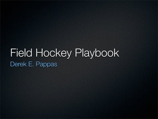 Field Hockey Playbook
Derek E. Pappas
 