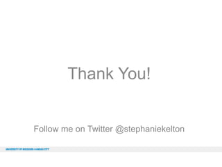 Thank You!

Follow me on Twitter @stephaniekelton

 