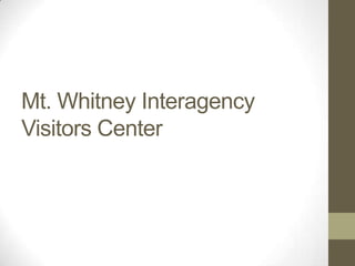 Mt. Whitney Interagency
Visitors Center
 