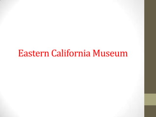 Eastern California Museum
 