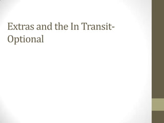 Extras and the In Transit-
Optional
 