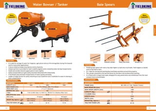 World Class Farm Equipment
Water Bowser / Tanker
50
• It is used for storage of water for irrigation, agriculture and as a fire extinguisher during fire hazards
and for many other applications.
• It has an elliptical shape ensuring low centre of gravity.
• Asheet partition is provided for tank’s stability against jerks created by water during transportation.
• Inside and outside channel support gives it more rigidity.
• Easily transportable as it gets easily mounted/detached with chassis body.
• It facilitates easy and bulk transportation of water quickly and easily.
• Ladder of angle section for easily mounting on top of platform and 2 manholes for ease of cleaning in
both compartments.
SPECIFICATIONS
DESCRIPTION FKWT-3000L
CAPACITY (Ltr.)
MAIN CHASSIS (mm)
DRUM SHEET (mm)
MANHOLE DIA. (mm)
TYRES
RING HITCH DIA. (mm)
AXLE (mm)
WEIGHT (Kg. Approx.)
TRACTOR POWER (HP)
3000 4000 5000
FKWT-4000L FKWT-5000L
150 x 75 (4 Wheel), 200 x 75 (2 Wheel)
4 T or 5 T (Optional)
500
7.50-16 (With Tube) 12.5/80-15.3, 400/60-15.5 (Tubeless Wider Tyre)
50/65
1200 (4 Wheel),
900 (2 Wheel)
1400 (4 Wheel),
1100 (2 Wheel)
1700 (4 Wheel),
1400 (2 Wheel)
40~55 50~75 75~95
75 Square 90 Square
FEATURES
World Class Farm Equipment
Bale Spears
51
• Fieldking bale spears will raise a hay bale higher to load onto truck beds, field wagons or double
stack in the field or barn.
• It is ideal for moving and stacking big round bales anywhere around the property.
• The cylinder attached to the top link allows for the bale to be levelled while stacking.
• It is fitted with a forged steel spear designed for easy penetration and withdrawal from the most
compact hard centered bales.
FEATURES
SPECIFICATIONS
DESCRIPTION
FRAME (mm)
MAIN SPEAR DIA (mm)
MAIN SPEAR LENGTH (mm)
CAPACITY (Kg.)
CYLINDER (Ton)
LENGTH (mm)
WIDTH (mm)
WEIGHT(Kg. Approx.)
TRACTOR POWER (HP)
FKBS-6
80 x 80 x 6 T (Sq. Tubular Frame)
40
1400
700
2
2745
965
150
40~65
2
Haulage
New
Launch
•TATA & sail material
•Heavy duty frame
•Tubeless tyre
New
Launch
•Hydraulically operated
•Saves time & labour
•Forged steel spear
Spears Hydraulic cylinder Heavy duty frame Movable link
Wider tyre Ring hitch Side stand Tank
 