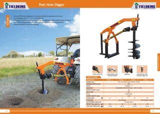 World Class Farm Equipment
Post Hole Digger
• As it is a PTO driven Implement, it is fastest method to dig holes in farm land.
• It can dig holes up to 6", 9", 12" or 18" diameter.
• It has special steel cutting tip with semi-double flighting, which handles tough conditions.
• It has heavy duty gear box & PTO shaft with slip clutch for overload protection.
• Shocker assembly to control oscillating.
FEATURES
60
World Class Farm Equipment
Long lasting, wear
resistant auger tip
Long lasting, wear
resistant blades
Clutch type PTO Gearbox
SPECIFICATIONS
61
4
Seeding&Plantation
DESCRIPTION
FRAME (mm)
FKPHDS - 6 FKPHDS - 12 FKPHDS - 18FKPHDS - 9
125 x 65 (Heavy Duty Tubular Frame)
6"
133
35~40
12"
148
45~50
18"
Semi-Double/ Double
179
50~55
9"
Semi-Double
142
40~45
Category - II
Compatible with 55 HP max., with 3:1 ratio
50
Clutch Type
1100
Storage Stand
540
HITCH
GEAR BOX
OUTPUT SHAFT (mm)
INPUT RPM
P.T.O
AUGER LENGTH (mm)
AUGER SIZES
FLIGHTING
ACCESSORIES (Optional)
WEIGHT (Kg. Approx.)
TRACTOR POWER (HP)
890WORKING DEPTH (mm)
 