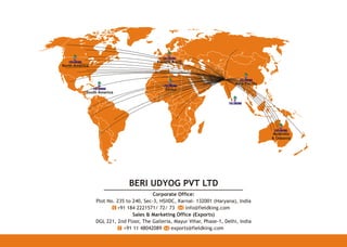 Corporate Office:
Plot No. 235 to 240, Sec-3, HSIIDC, Karnal- 132001 (Haryana), India
+91 184 2221571/ 72/ 73 info@fieldking.com
Sales & Marketing Office (Exports)
DGL 221, 2nd Floor, The Galleria, Mayur Vihar, Phase-1, Delhi, India
+91 11 48042089 exports@fieldking.com
BERI UDYOG PVT LTD
North America
South America
Europe & CIS
Africa
Asia Pacific
Australia
& Oceania
 