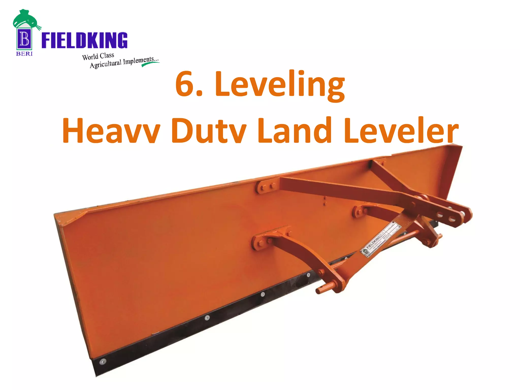 6. Leveling
Heavy Duty Land Leveler
 