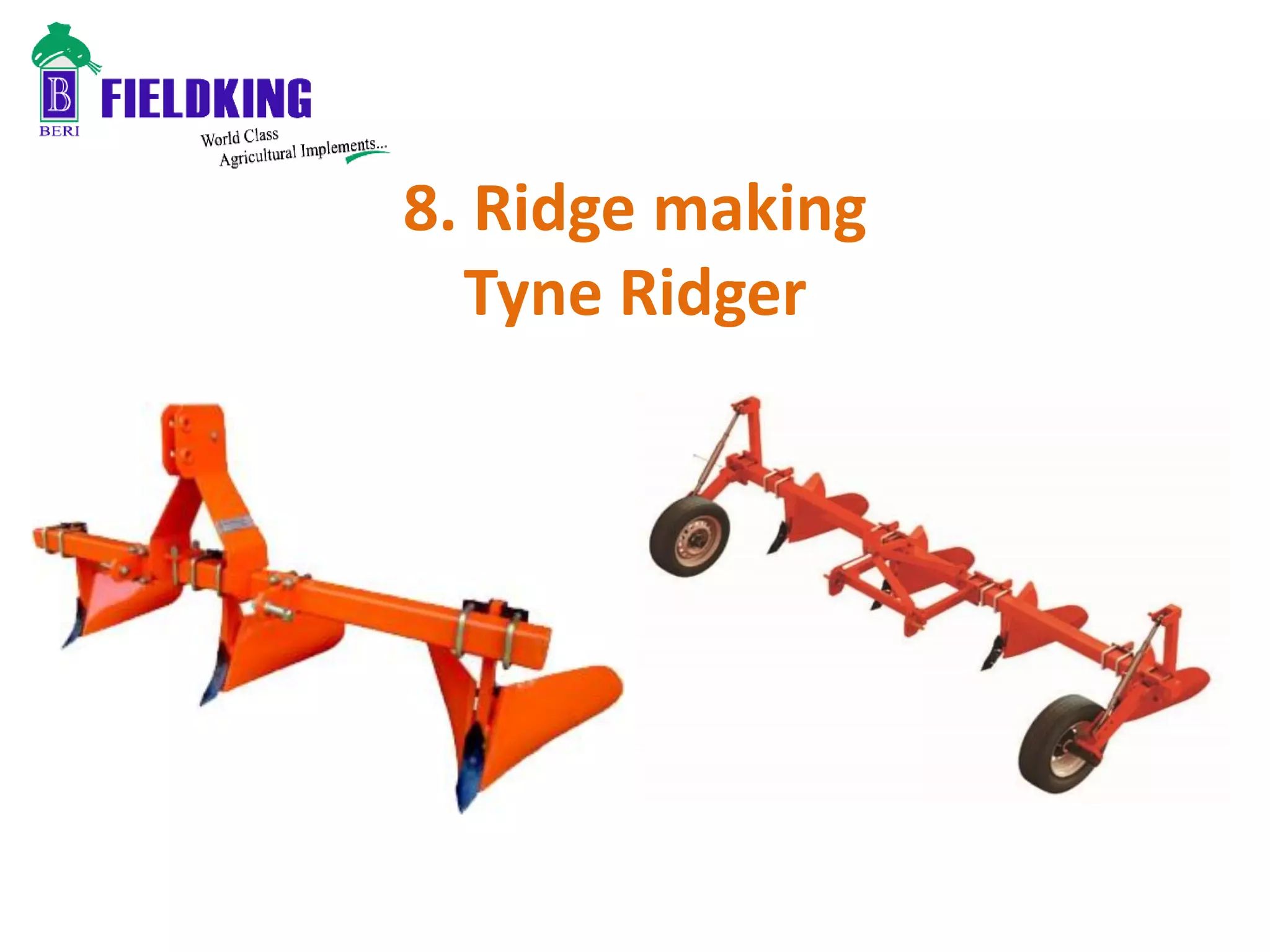 8. Ridge making
Tyne Ridger
 