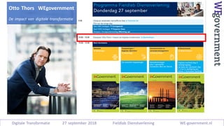 Bron:	Upstream
Digitale Transformatie 27 september 2018 Fieldlab Dienstverlening WE-government.nl
Otto Thors WEgovernment
De impact van digitale transformatie
 