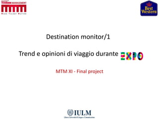 Destination monitor/1
Trend e opinioni di viaggio durante
MTM XI - Final project
 