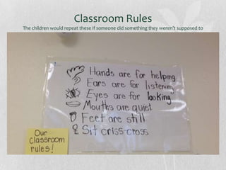 Classroom Rules
The children would repeat these if someone did something they weren’t supposed to

 