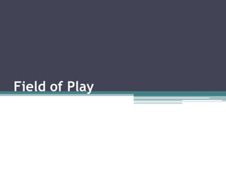 Field of Play
 