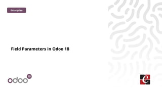 Field Parameters in Odoo 18
Enterprise
 