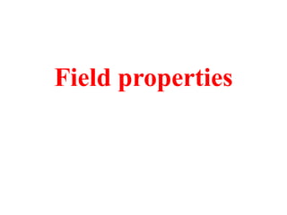 Field properties
 