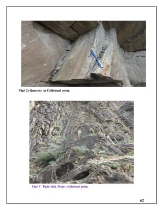 62
Fig# 2) Quartzite at Collisional point.
Fig# 3) Tight fold, Plates collisional point.
 