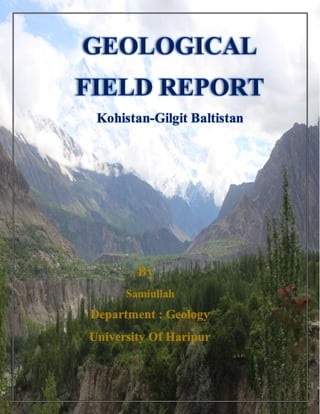 1
Kohistan-Gilgit Baltistan
GEOLOGICAL
FIELD REPORT
 