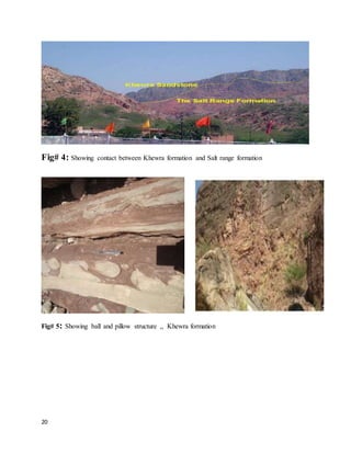 20
Fig# 4: Showing contact between Khewra formation and Salt range formation
Fig# 5: Showing ball and pillow structure ,, Khewra formation
 