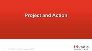 TechEvent September 201717 15.09.2017
Project and Action
 