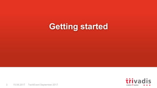 TechEvent September 20173 15.09.2017
Getting started
 