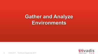 TechEvent September 20178 15.09.2017
Gather and Analyze
Environments
 