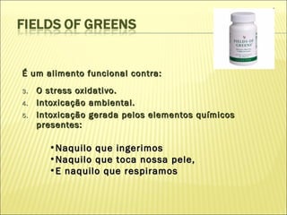 É um alimento funcional contra: O stress oxidativo. Intoxicação ambiental. Intoxicação gerada pelos elementos químicos presentes: Naquilo que ingerimos Naquilo que toca nossa pele, E naquilo que respiramos 