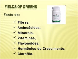 Fonte de: Fibras, Aminoácidos, Minerais, Vitaminas, Flavonóides, Hormônios do Crescimento, Clorofila. 