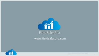 Copyright © 2015 FieldSalesPro and/or its affiliates. All rights
reserved.
1
I have a best sales team doing good job.. However they complain they tried working with multiple sales tools?
Can I help them?
www.fieldsalespro.com
 
