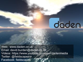 Web: www.daden.co.uk
Email: david.burden@daden.co.uk
Videos: https://www.youtube.com/user/dadenmedia
Twitter: @fieldscapes...