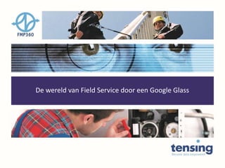 De wereld van Field Service door een Google Glass
 