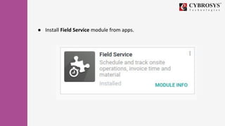 ● Install Field Service module from apps.
 