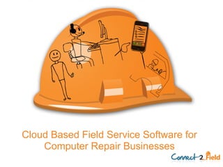 Cloud Based Field Service Software for  Computer Repair Businesses  