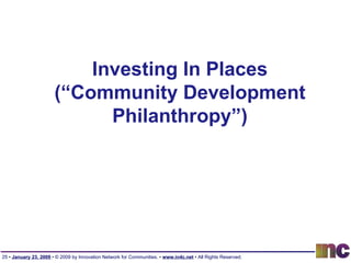 Investing In Places (“Community Development Philanthropy”) 
