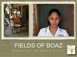 FIELDS OF BOAZ
Sowing hope, one student at a time
 