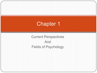 Current Perspectives  And  Fields of Psychology Chapter 1  