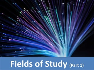 Fields of Study (Part 1)
 
