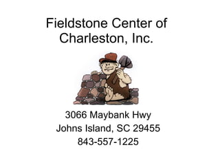 Fieldstone Center of Charleston, Inc. 3066 Maybank Hwy Johns Island, SC 29455 843-557-1225 