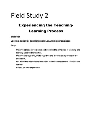 Field Study 2<br />Experiencing the Teaching-Learning Process<br />EPISODE1 <br />LOOKING THROUGH THE MEANINGFUL LEARNING EXPERIENCES<br />Target<br />,[object Object]