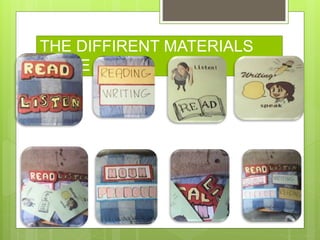 THE DIFFIRENT MATERIALS
WE’VE MADE
 