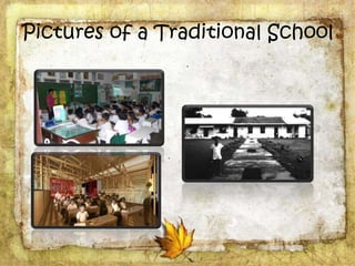 Pictures of a Traditional School
 