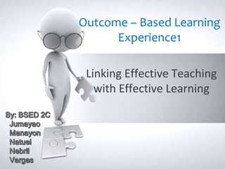 Outcome – Based Learning
Experience1
Linking Effective Teaching
with Effective Learning
 