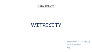 FIELD THEORY
WITRICITY
PREET|patel (151310109032)
2nd Year Electrical
AIIE
 