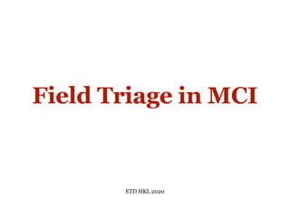 Field Triage in MCI
ETD HKL 2020
 