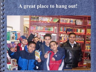 A great place to hang out!