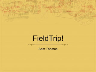 FieldTrip! Sam Thomas 