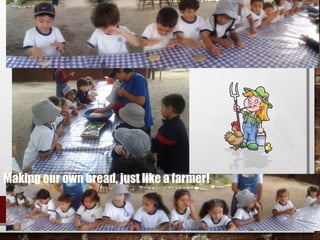 Making our own bread, just like a farmer!
 