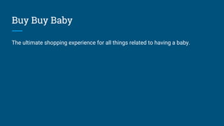 Buy Buy Baby
The ultimate shopping experience for all things related to having a baby.
 