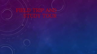 FIELD TRIP AND
STUDY TOUR
 