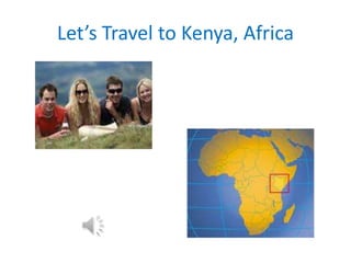 Let’s Travel to Kenya, Africa
 