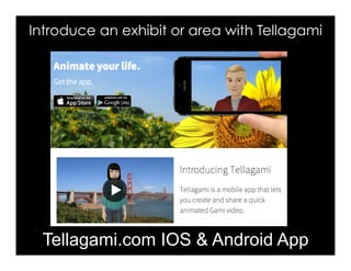 Character Texts
Introduce an exhibit or area with Tellagami
Tellagami.com IOS & Android App
 