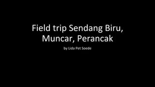 Field trip Sendang Biru,
Muncar, Perancak
by Lida Pet Soede
 